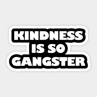 Kindness Is so Gangster Positive Motivation Be Kind Sticker